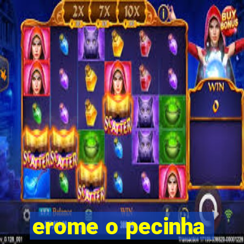 erome o pecinha